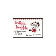 Dribble, Drabble: Art Experiences for Young Children