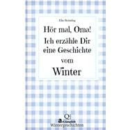 Hör Mal, Oma! Ich Erzähle Dir Eine Geschichte Vom Winter
