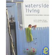 Waterside Living: Inspirational Homes by Lakes, Rivers and the Sea