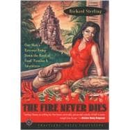 The Fire Never Dies One Man's Raucous Romp Down the Road of Food, Passion, and Adventure