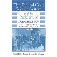 The Federal Civil Service System and the Problem of Bureaucracy