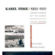 Karel Teige,1900-1951 : L'Enfant Terrible of the Czech Modernist Avant-Garde