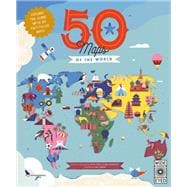 50 Maps of the World Explore the globe with 50 fact-filled maps!