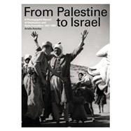 From Palestine to Israel A Photographic Record of Destruction and State Formation, 1947-1950