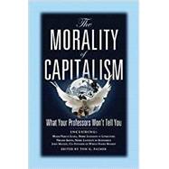 The Morality of Capitalism: What Your Professors Won't Tell You