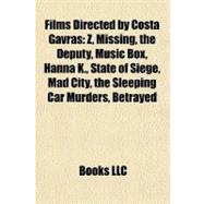 Films Directed by Costa Gavras: Z, Missing, the Deputy, Music Box, Hanna K., State of Siege, Mad City, the Sleeping Car Murders, Betrayed, Amen., Section Sp‚ciale, Le Couperet, the C