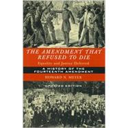 The Amendment That Refused to Die: Equality and Justice Deferred : The History of the Fourteenth Amendment
