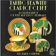 Taking Tea with Clarice Cliff A Celebration of Her Art Deco Teaware