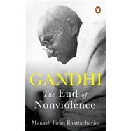 Gandhi The End of Non-Violence