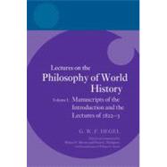 Hegel: Lectures on the Philosophy of World History, Volume I Manuscripts of the Introduction and the Lectures of 1822-1823