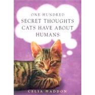 One Hundred Secret Thoughts Cats Have About Humans