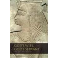 God's Wife, God's Servant: The God's Wife of Amun (ca.740û525 BC)