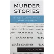 Murder Stories Ideological Narratives in Capital Punishment