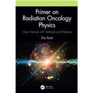 Primer on Radiation Oncology Physics: Video Tutorials with Textbook and Problems