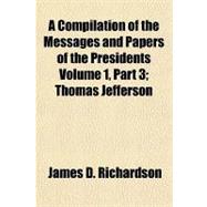 A Compilation of the Messages and Papers of the Presidents Volume 1, Part 3