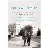 The Liberal Hour Washington and the Politics of Change in the 1960s
