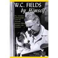 W.C. Fields by Himself His Intended Autobiography with Hitherto Unpublished Letters, Notes, Scripts, and Articles