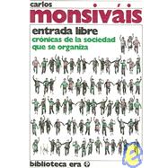 Entrada Libre / Free Entrance: Cronicas De LA Sociedad Que Se Organiza / Chronicles of the Society that is Organized