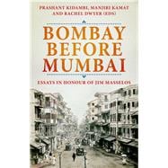 Bombay Before Mumbai Essays in Honour of Jim Masselos