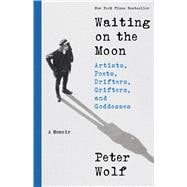 Waiting on the Moon Artists, Poets, Drifters, Grifters, and Goddesses