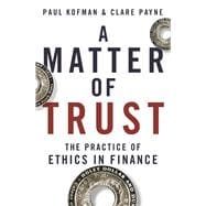 A Matter of Trust The Practice of Ethics in Finance