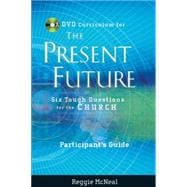 Participant's Guide to the DVD Collection for The Present Future Six Tough Questions for the Church