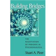 Building Bridges : The Negotiation of Paradox in Psychoanalysis