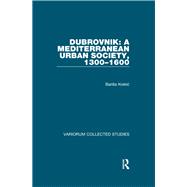Dubrovnik: A Mediterranean Urban Society, 1300–1600