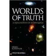 Worlds of Truth A Philosophy of Knowledge