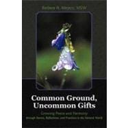 Common Ground, Uncommon Gifts: Growing Peace and Harmony Through Stories, Reflections, and Practices in the Natural World
