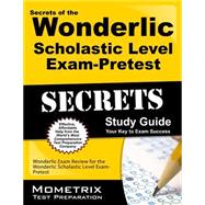 Secrets of the Wonderlic Scholastic Level Exam Pretest