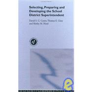 Selecting, Preparing and Developing the School District Superintendent