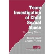 Team Investigation of Child Sexual Abuse : The Uneasy Alliance