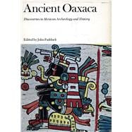 Ancient Oaxaca Discoveries in Mexican Archeology and History