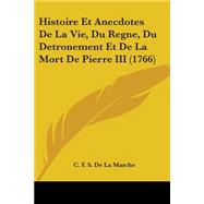 Histoire Et Anecdotes De La Vie, Du Regne, Du Detronement Et De La Mort De Pierre III