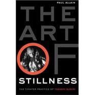 The Art of Stillness The Theater Practice of Tadashi Suzuki