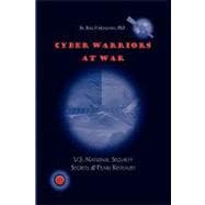 Cyber Warriors at War: U.s. National Security Secrets & Fears Revealed
