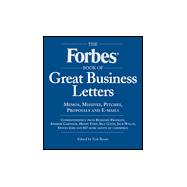 Forbes Book of Great Business Letters Memos, Missives, Pitches, Proposals and E-Mails