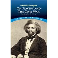 Frederick Douglass on Slavery and the Civil War Selections from His Writings