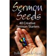 Sermon Seeds: 40 Creative Sermon Starters
