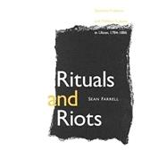 Rituals and Riots : Sectarian Violence and Political Culture in Ulster, 1784-1886
