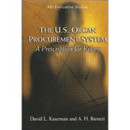 The U.S. Organ Procurement System A Prescription for Reform
