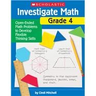 Investigate Math: Grade 4 Open-Ended Math Problems to Develop Flexible Thinking Skills