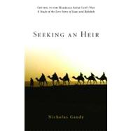 Seeking an Heir: Getting to the Marriage Altar God's Way: A Study of the Love Story of Isaac and Rebekah
