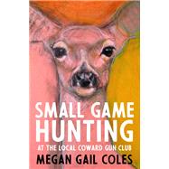 Small Game Hunting at the Local Coward Gun Club
