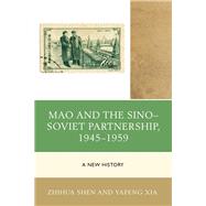 Mao and the Sino–Soviet Partnership, 1945–1959 A New History