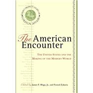 The American Encounter The United States And The Making Of The Modern World: Essays From 75 Years Of Foreign Affairs
