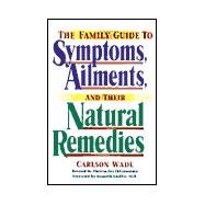 The Family Guide to Symptoms, Ailments, and Their Natural Remedies