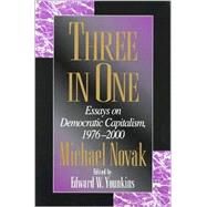 Three in One Essays on Democratic Capitalism, 1976-2000