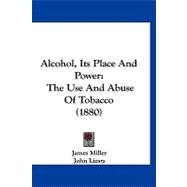 Alcohol, Its Place and Power : The Use and Abuse of Tobacco (1880)